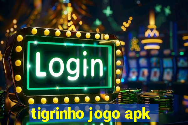 tigrinho jogo apk